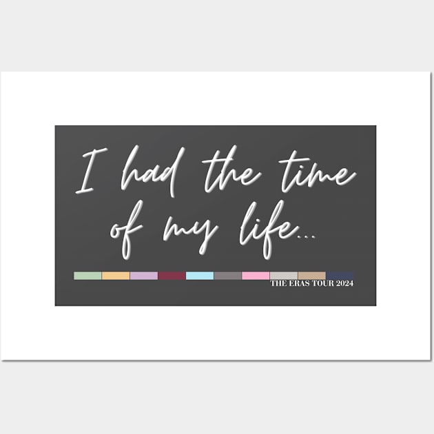 I Had The Time Of My Life - Eras Tour 2024 - Light Text Wall Art by JustAddMel